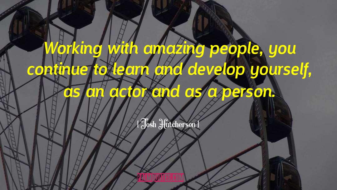 Amazing People quotes by Josh Hutcherson
