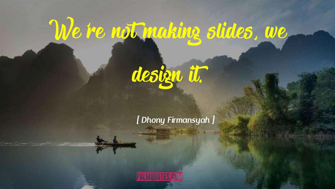 Amazing Slide Presentation quotes by Dhony Firmansyah