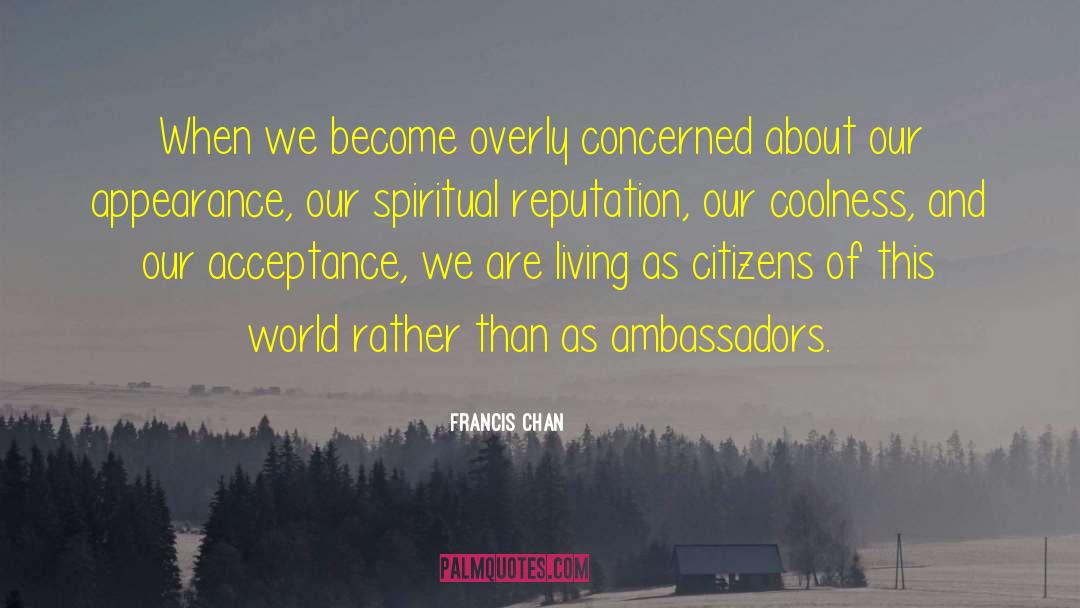 Ambassadors quotes by Francis Chan