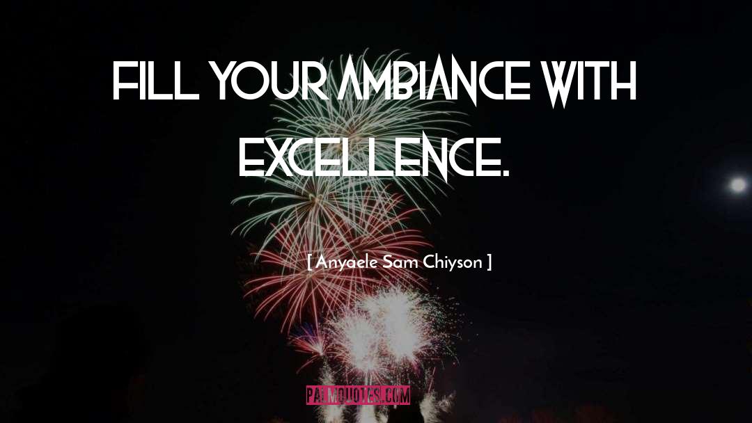 Ambiance quotes by Anyaele Sam Chiyson