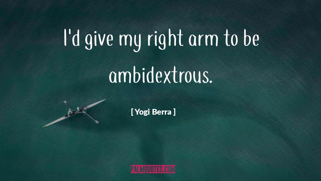 Ambidextrous quotes by Yogi Berra