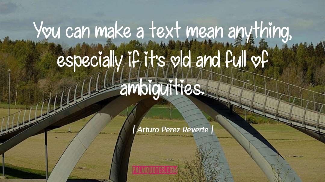 Ambiguities quotes by Arturo Perez Reverte