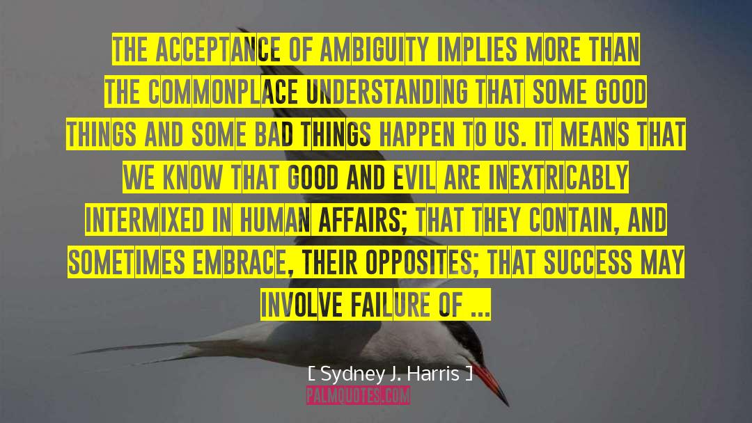 Ambiguity quotes by Sydney J. Harris