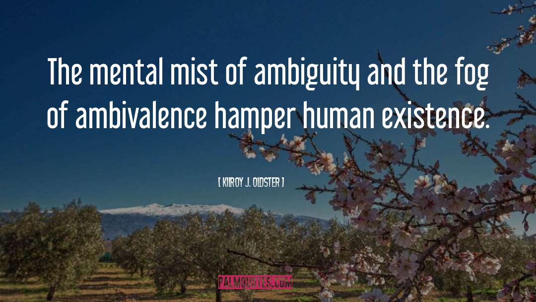 Ambiguity quotes by Kilroy J. Oldster