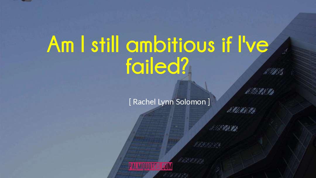 Ambition Failure quotes by Rachel Lynn Solomon
