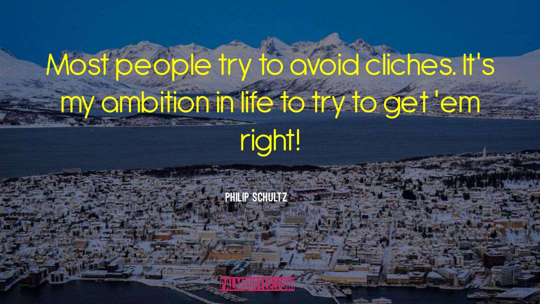 Ambition Life Ambitions quotes by Philip Schultz