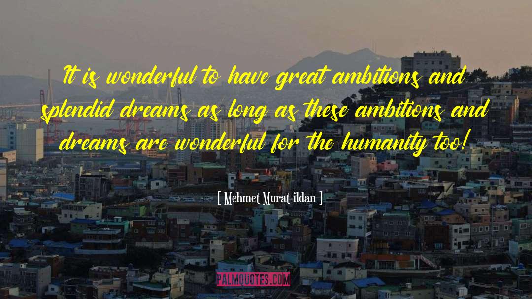 Ambitions And Dreams quotes by Mehmet Murat Ildan