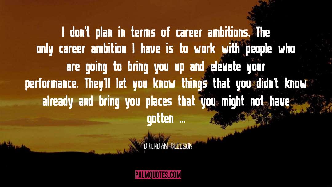 Ambitions quotes by Brendan Gleeson