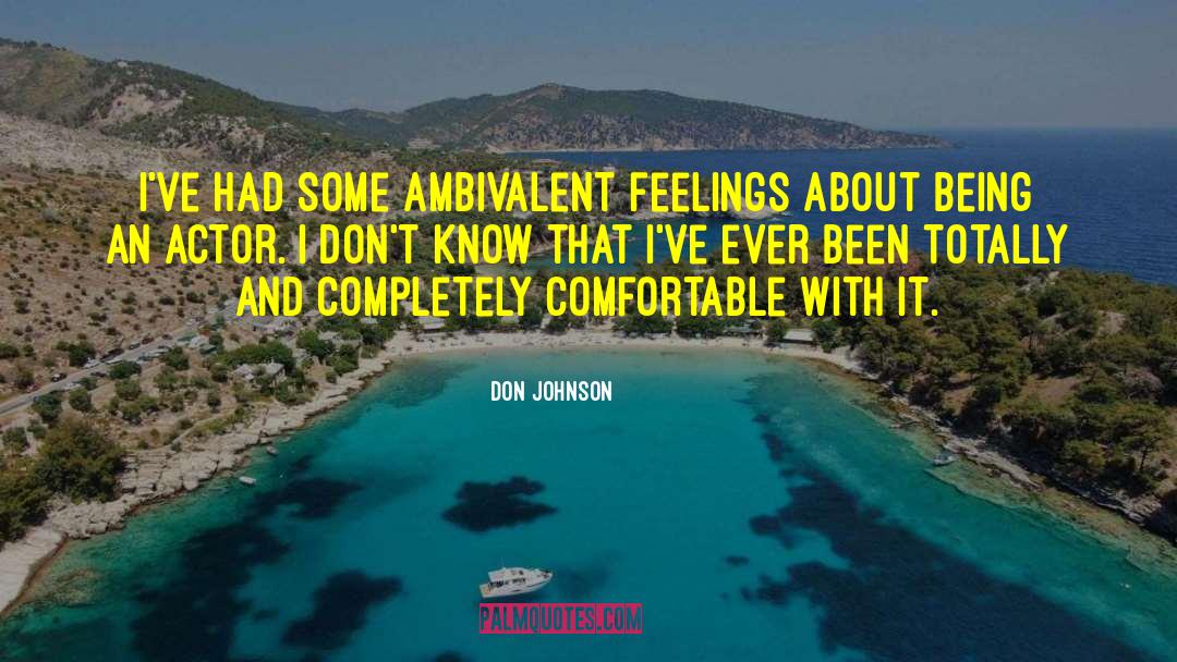 Ambivalent Feelings quotes by Don Johnson