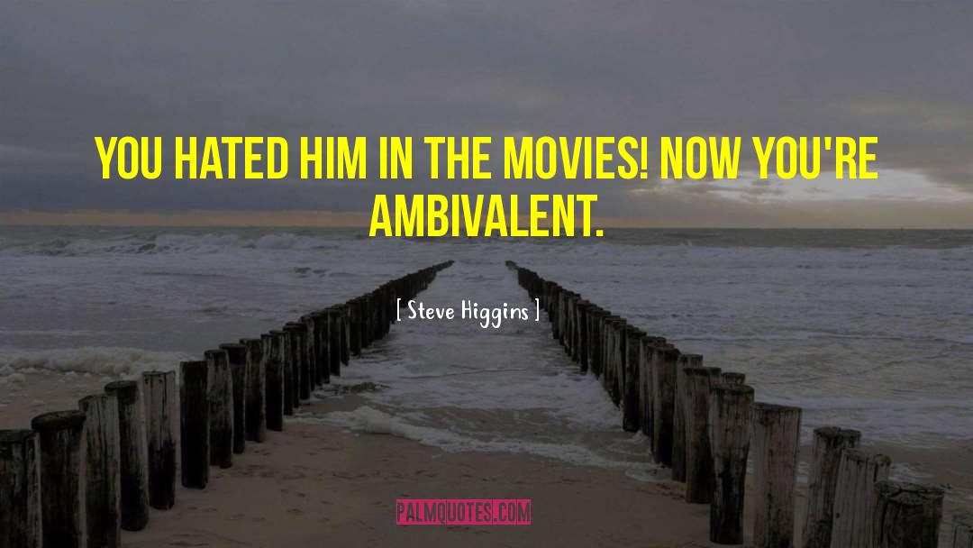 Ambivalent quotes by Steve Higgins