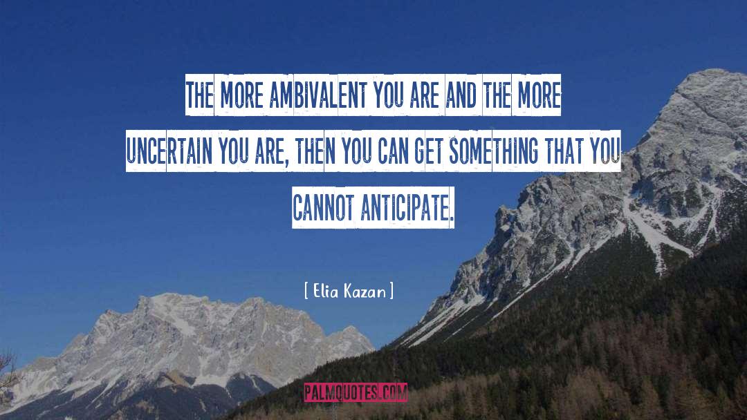 Ambivalent quotes by Elia Kazan