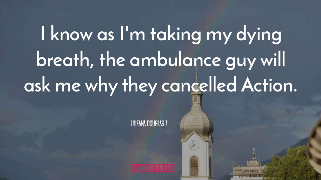 Ambulance quotes by Illeana Douglas