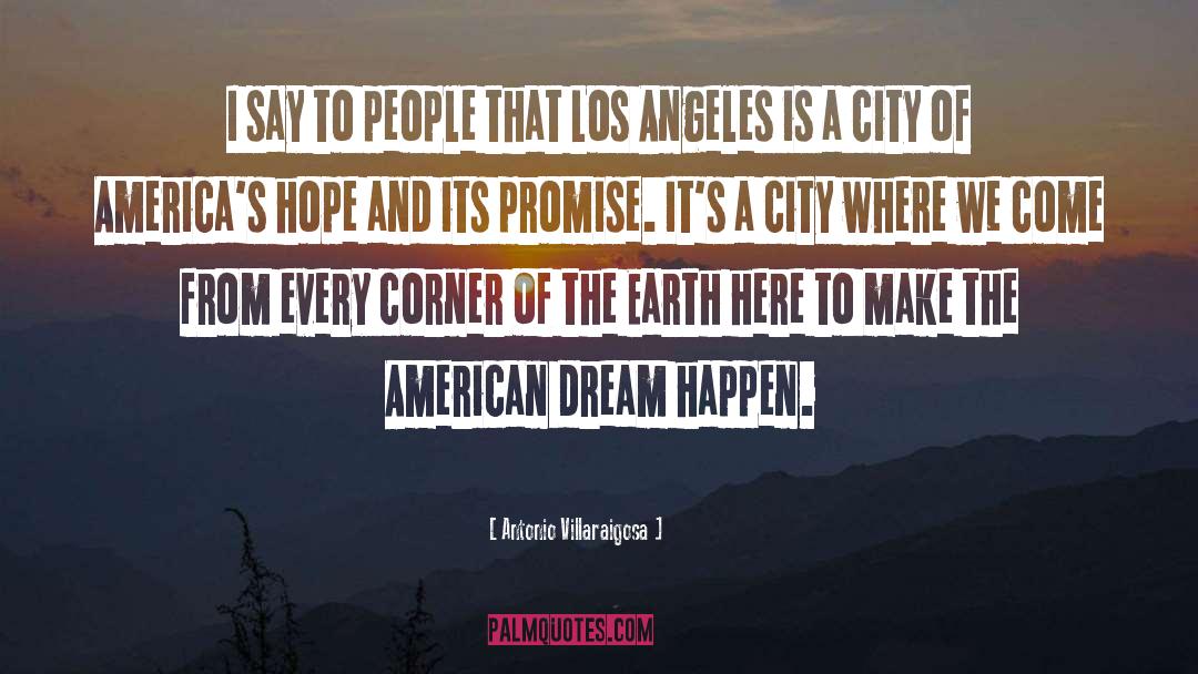 Americamn Dream quotes by Antonio Villaraigosa