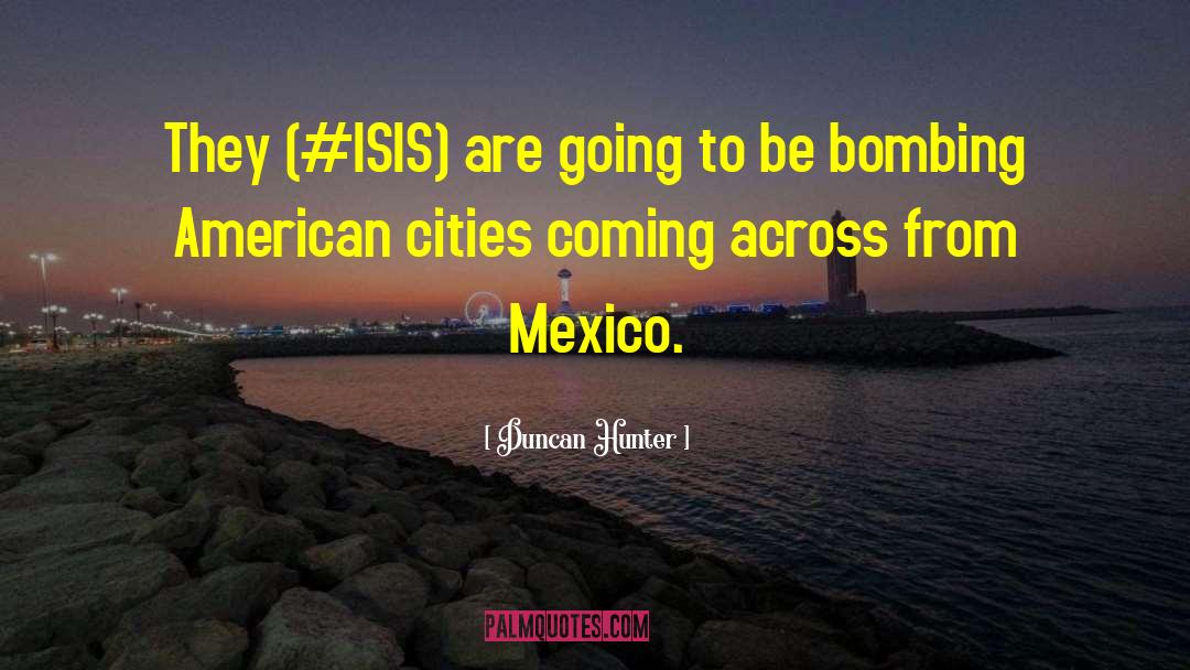 American Cities quotes by Duncan Hunter