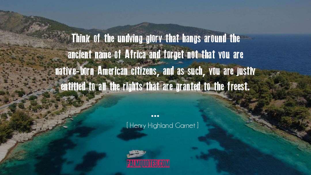 American Citizens quotes by Henry Highland Garnet
