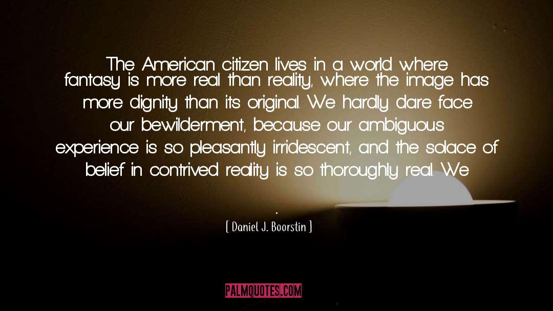 American Citizens quotes by Daniel J. Boorstin