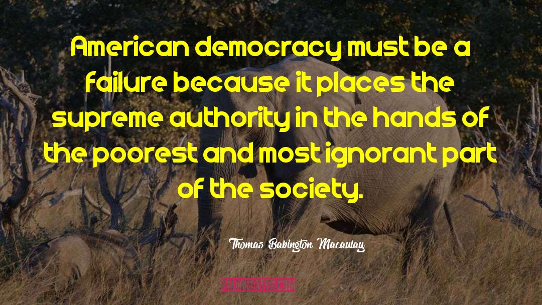 American Democracy quotes by Thomas Babington Macaulay