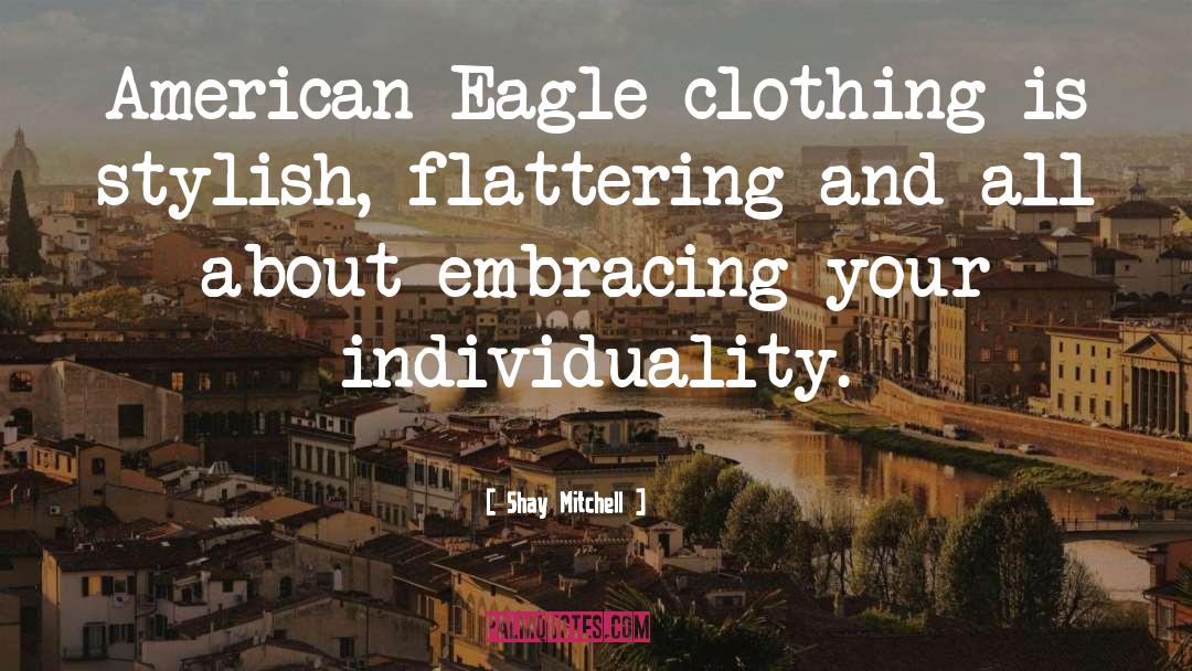 American Eagle quotes by Shay Mitchell