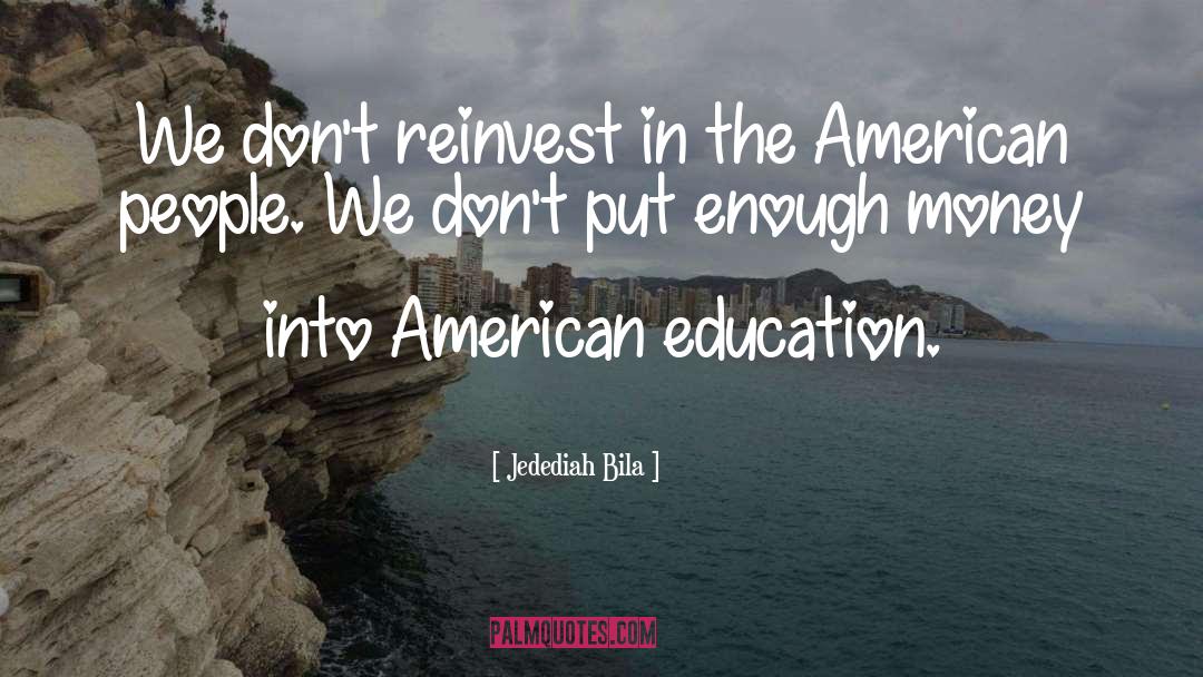 American Education quotes by Jedediah Bila