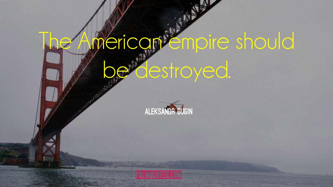 American Empire quotes by Aleksandr Dugin