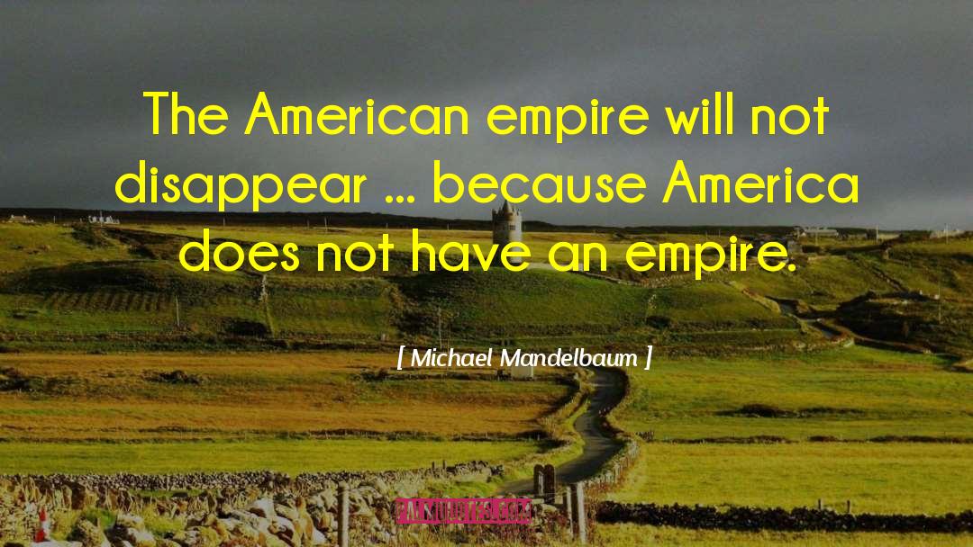 American Empire quotes by Michael Mandelbaum