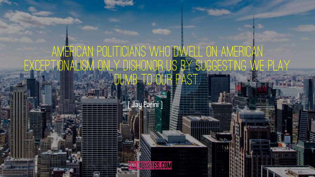 American Exceptionalism quotes by Jay Parini