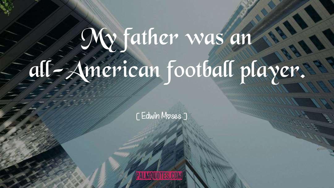 American Football quotes by Edwin Moses