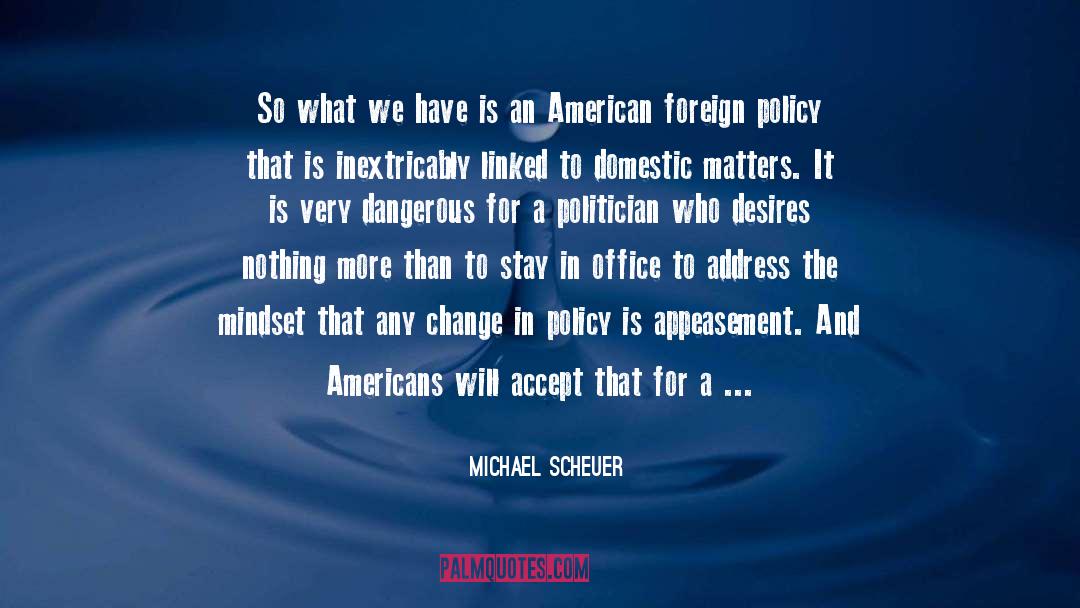 American Foreign Policy quotes by Michael Scheuer