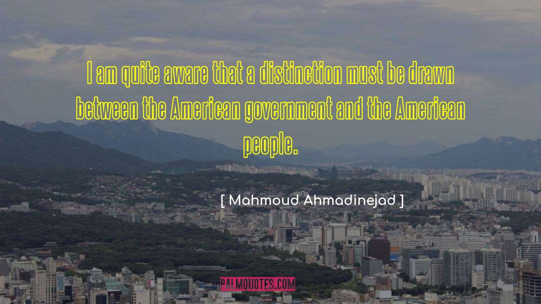 American Government quotes by Mahmoud Ahmadinejad