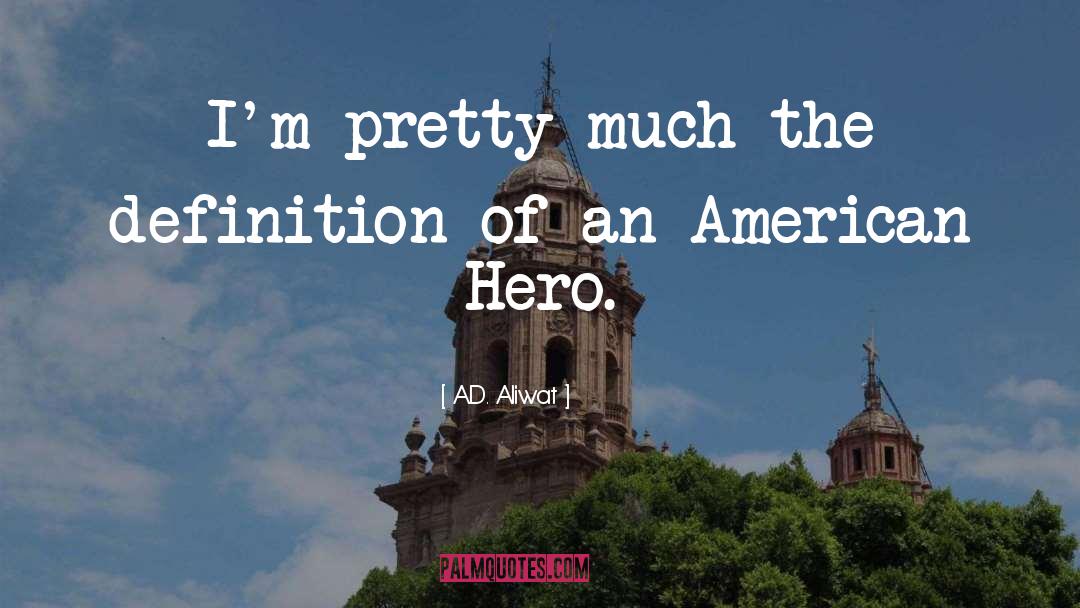 American Hero quotes by A.D. Aliwat