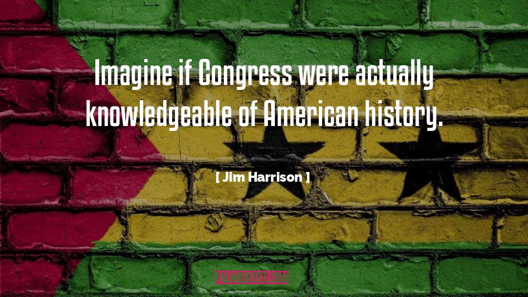 American History quotes by Jim Harrison