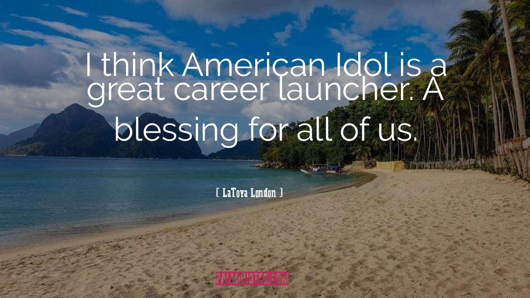 American Idol quotes by LaToya London