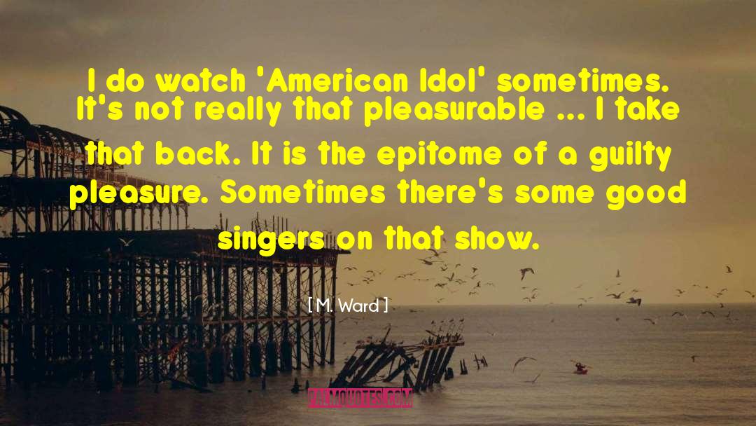 American Idol quotes by M. Ward