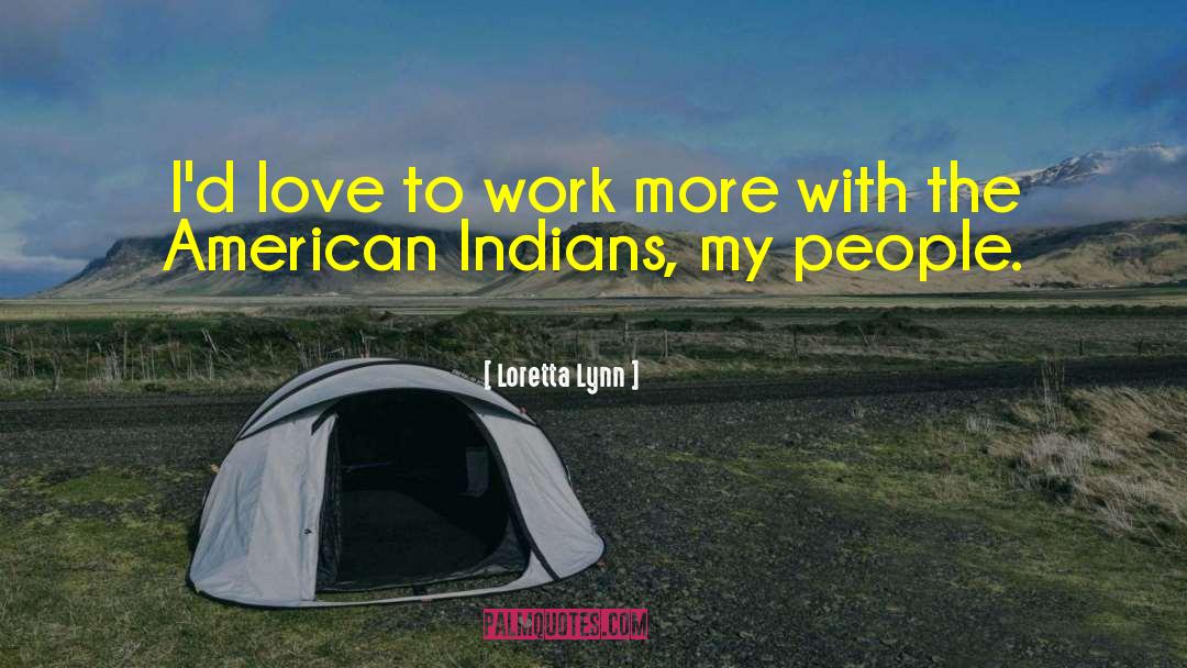 American Indians quotes by Loretta Lynn