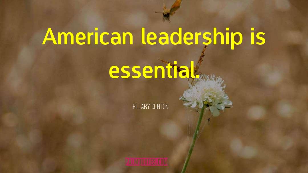American Leadership quotes by Hillary Clinton