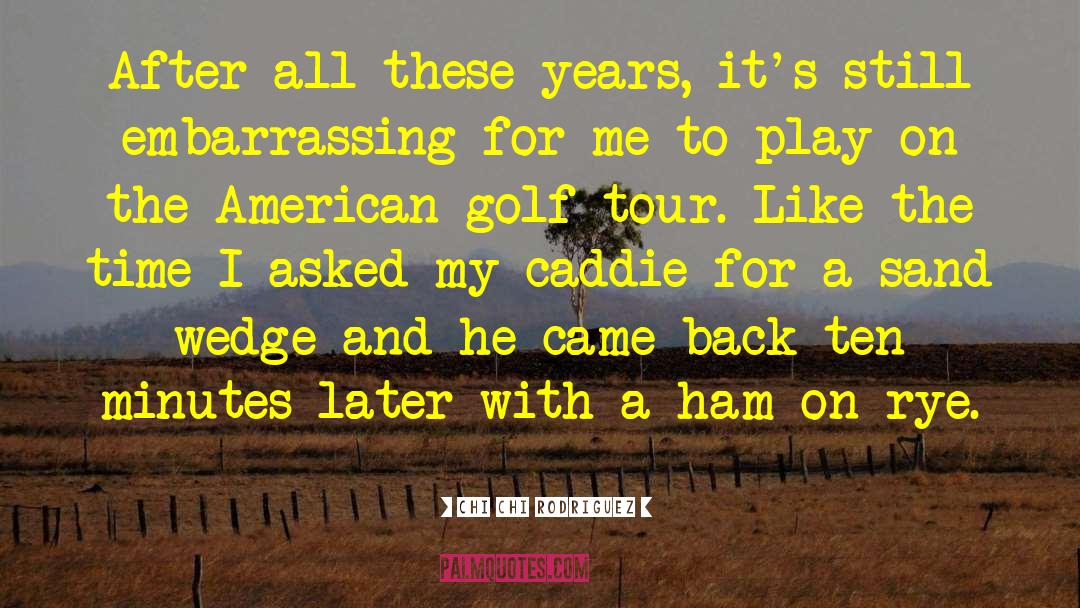 American Me Famous quotes by Chi Chi Rodriguez