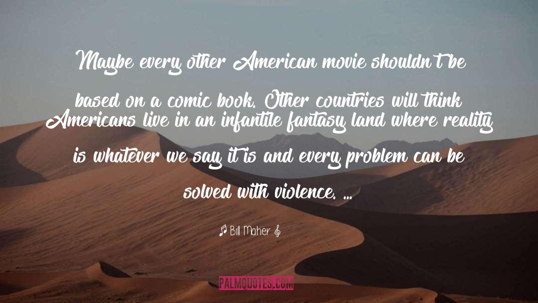 American Movie quotes by Bill Maher