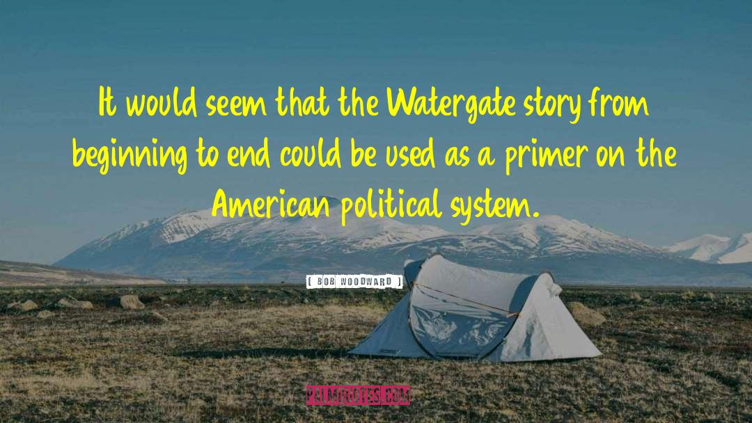 American Political System quotes by Bob Woodward