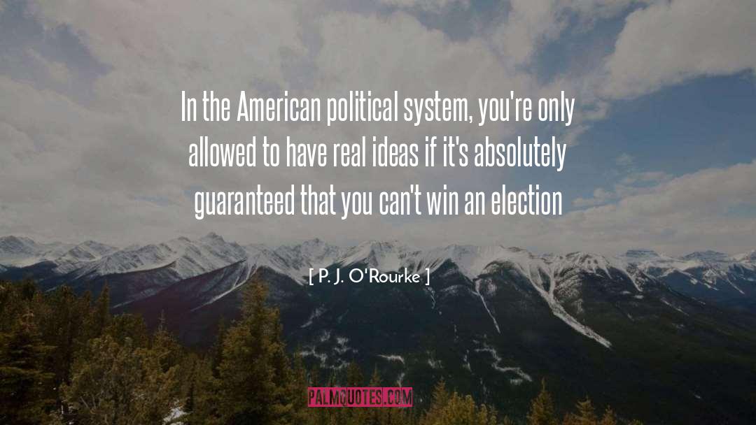 American Political System quotes by P. J. O'Rourke