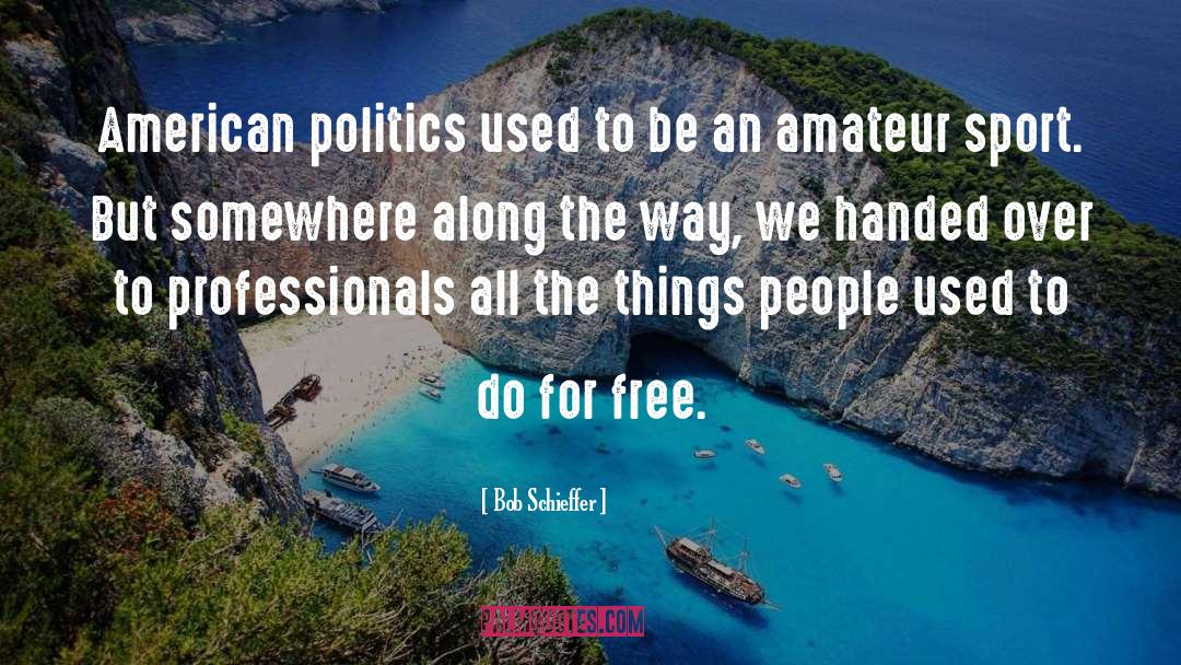 American Politics quotes by Bob Schieffer