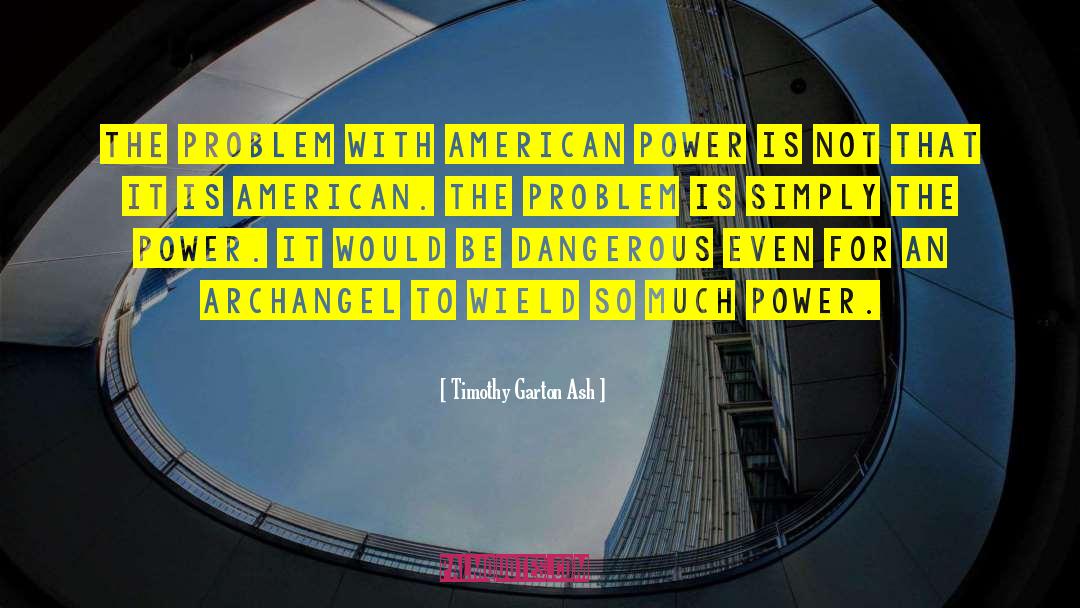 American Power quotes by Timothy Garton Ash