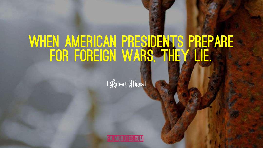 American Presidents quotes by Robert Higgs