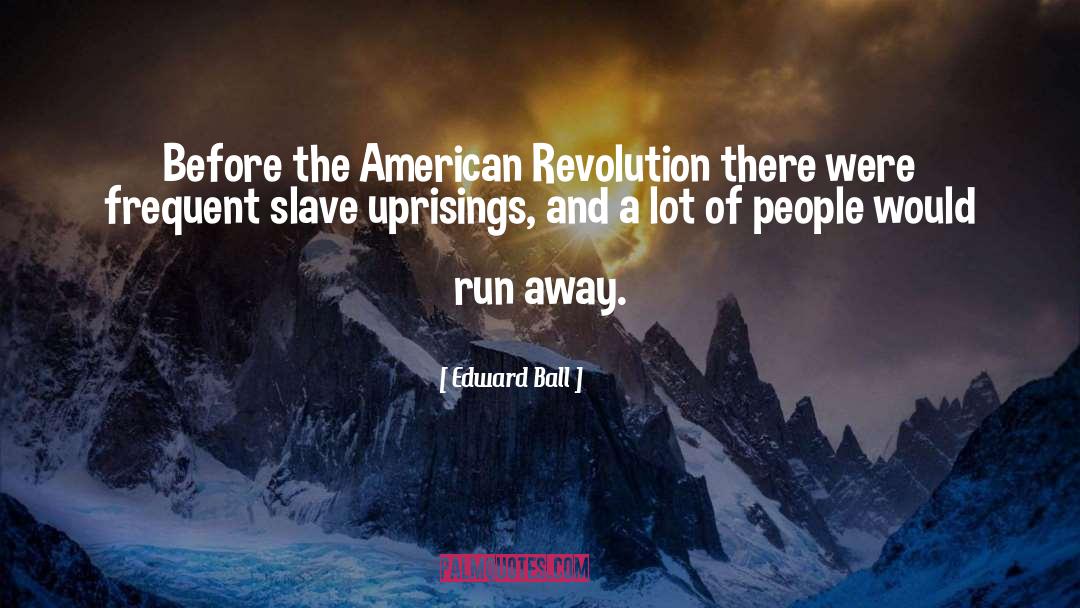 American Revolution quotes by Edward Ball