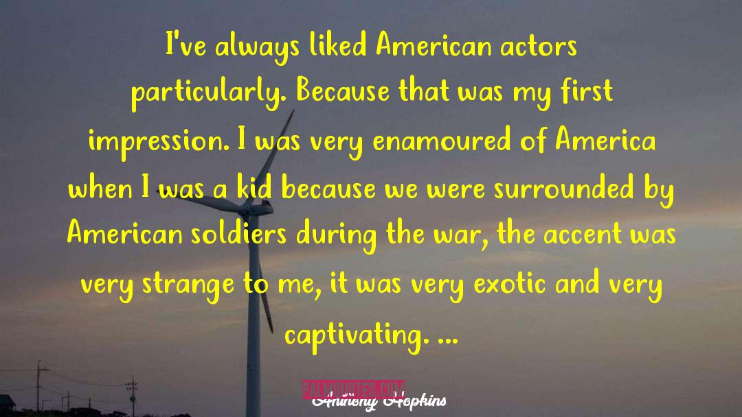 American Soldiers quotes by Anthony Hopkins