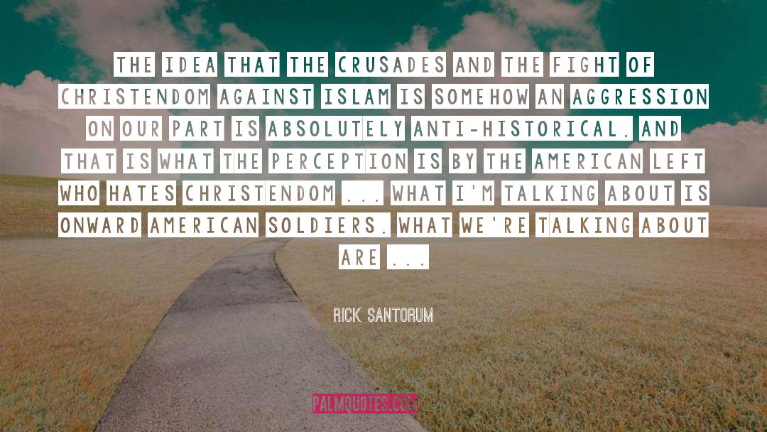 American Soldiers quotes by Rick Santorum