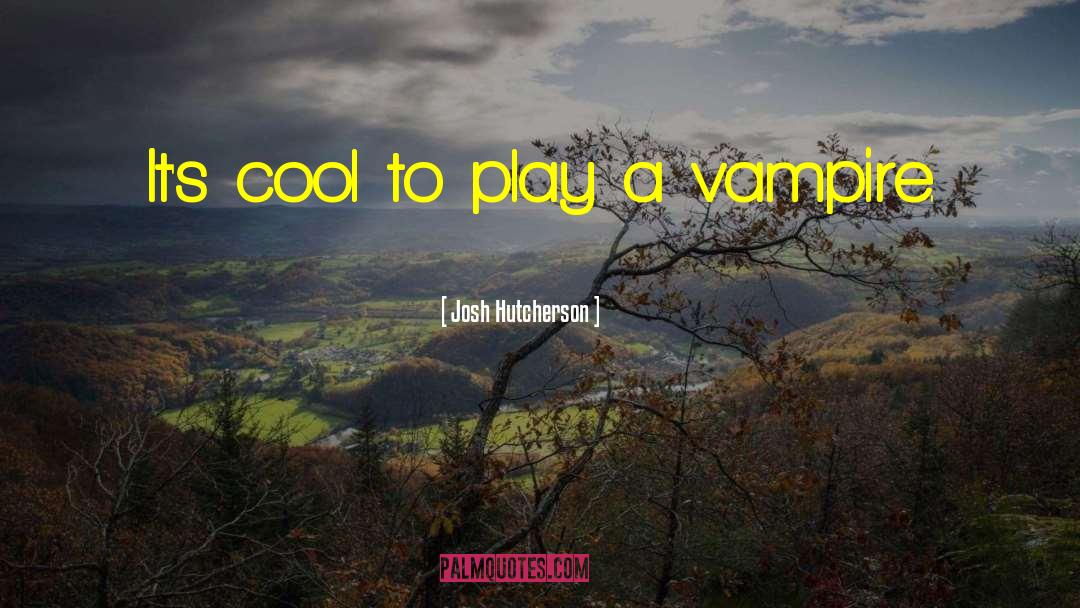 American Vampire quotes by Josh Hutcherson