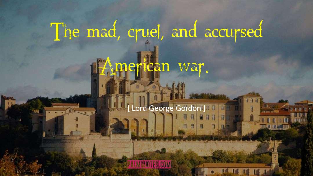 American War quotes by Lord George Gordon