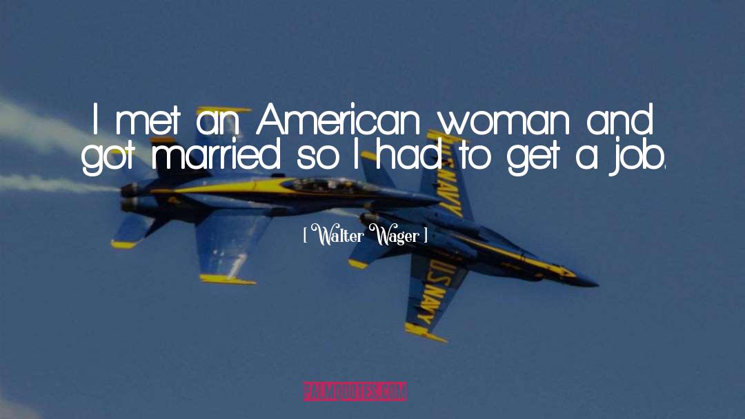 American Woman quotes by Walter Wager