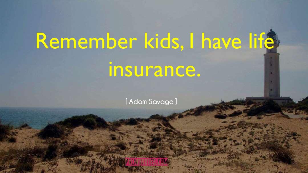 Americo Life Insurance Quote quotes by Adam Savage
