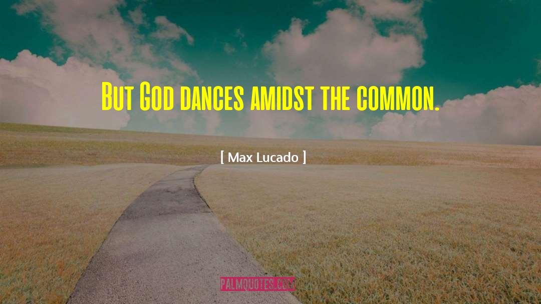 Amidst quotes by Max Lucado